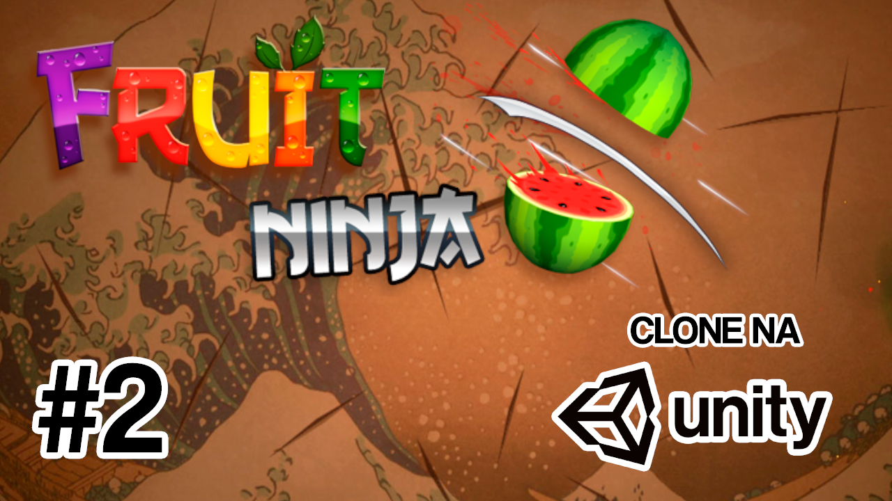 [Tutorial] Criando um clone do Fruit Ninja na Unity com C# (Parte 2 ...