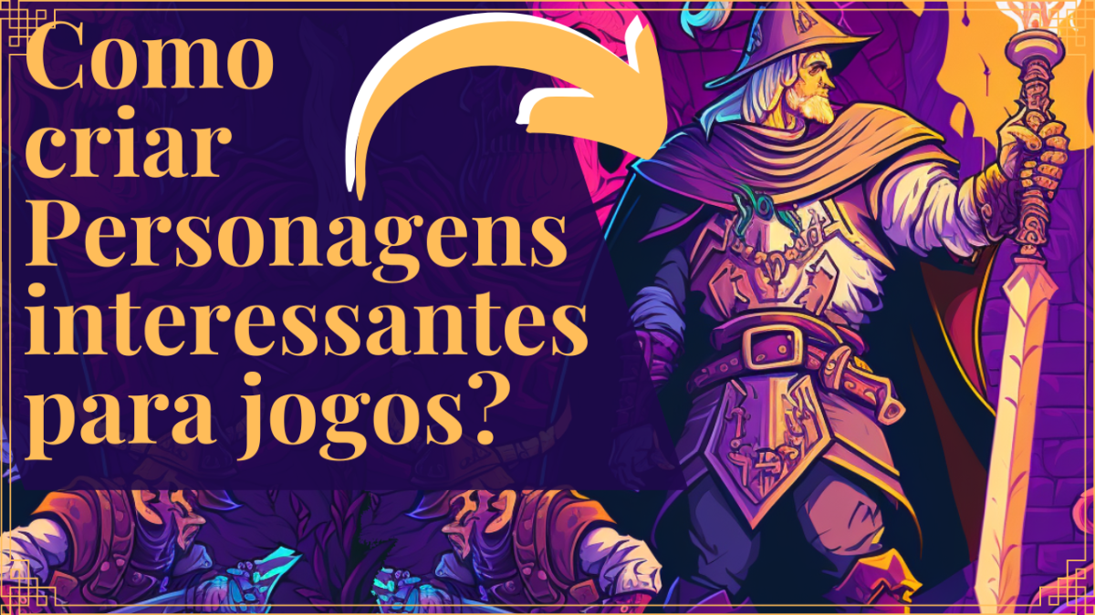 Personagem || Como criar bons personagens? - Crie Seus Jogos