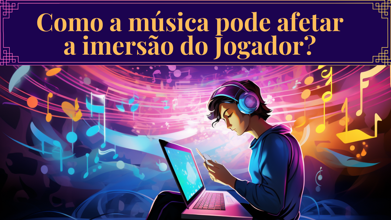 Música e a imersão do jogador! - Crie Seus Jogos