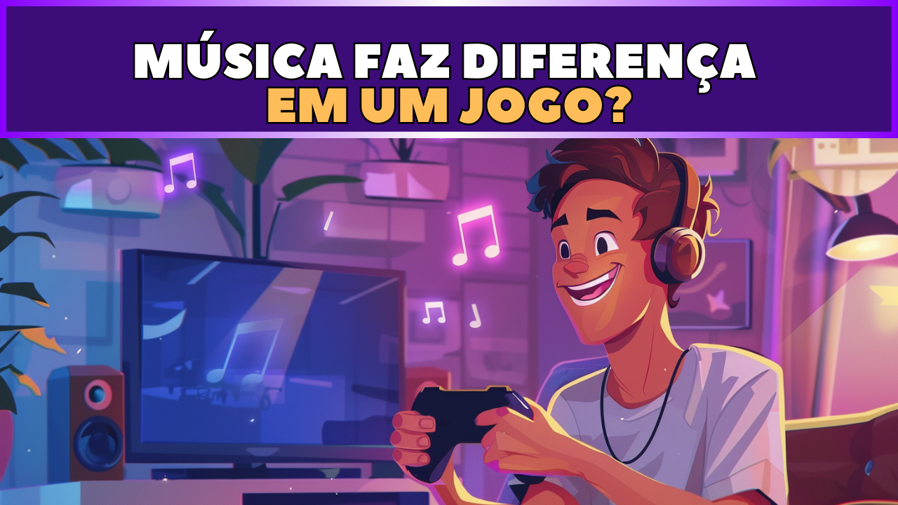 Por que Jogos precisam da Música? - Crie Seus Jogos